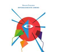 Diversamente Liberi: Un romanzo d'avventura ironico ma profondo, articolato tra realtà e sogno, alla ricerca del vero significato della parola libertà.