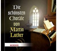 Diverse Chöre - Die Schönsten Choräle Von Martin Luther