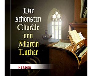 Diverse Chöre - Die Schönsten Choräle Von Martin Luther