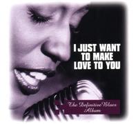 I Just Want To Make Love To Yo