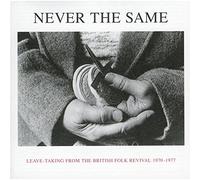 Diverse - Never the same : Leave-taking from the British folk revival, 1970-1977