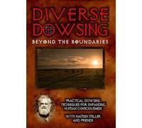 Diverse Practical Dowsing Techniques for Expanding Human Consciousness
