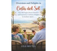 Diversions and Delights in Costa del Sol: Two Old Fogies Divert Disasters and Experience Culinary Delights in Southern Spain