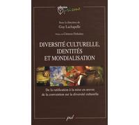 Diversité culturelle, identités et mondialisation: De la ratification à la mise en oeuvre de la convention sur la diversité culturelle