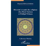 Patrick Ringgenberg – Diversité et Unité des Religions chez René Guénon et Frithjof Schuon – Broché