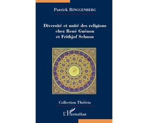 Diversité et unité des religions chez René Guénon et Frithjof Schuon - Patrick Ringgenberg - L'harmattan - broché - Essai