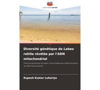 Diversité génétique de Labeo rohita révélée par l'ADN mitochondrial: Diversité génétique de Labeo rohita révélée par différents gènes de l'ADN mitochondrial