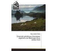 Diversite genetique d'ecotypes algeriens de Medicago sous strèss froid - Nourredine Yahia - Noor Publishing - broché - Etude