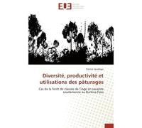 Diversité, productivité et utilisations des pâturages Cas de la forêt de classée de Tiogo en savanne soudanienne au Burkina Faso - Patrice Savadogo - Universitaires Europeennes - broché - Livre