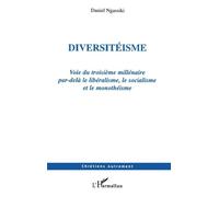 Diversitéisme Voie du troisième millénaire par-delà le libéralisme, le socialisme et le monothéisme - Daniel Ngassiki - L'harmattan - broché - Essai