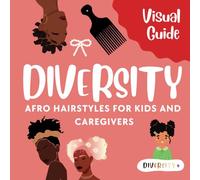 Diversity Afro Hair : A Visual Guide to Hairstyles for Black & Biracial Girls, Toddlers & Women: 40+ Illustrated Hairstyle Ideas for Parents, Kids & ... Communication & Autism-Friendly Personal Care