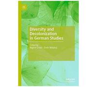 Diversity And Decolonization In German Studies