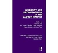 Diversity and Decomposition in the Labour Market (Routledge Library Editions: British Sociological Association) - [Version Originale] Inconnu (Auteur)