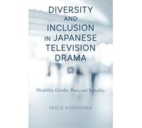 Diversity and Inclusion in Japanese Television Drama: Disability, Gender, Race, and Sexuality