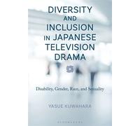 Diversity and Inclusion in Japanese Television Drama Disability, Gender, Race, and Sexuality - Yasue Kuwahara - Bloomsbury Academic - ebook (ePub) - Livre