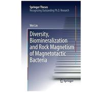 Diversity, Biomineralization And Rock Magnetism Of Magnetotactic Bacteria