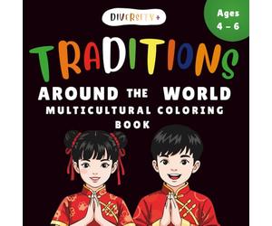 Diversity+ Cultural Traditions Around the World Coloring Book for Kids Ages 4-8: Multicultural Learning Activity Book for Cultural Practices, Social Studies & Diversity Education