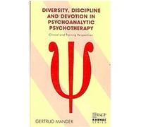 Diversity, Discipline and Devotion in Psychoanalytic Psychotherapy Gertrud Mander (Auteur)