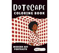 Diversity+ Dotscape Coloring Book: Contemporary Art Portraits, Modern Abstract Patterns & Gallery Inspired Designs for Teens