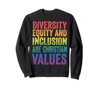 Diversity Equity and Inclusion are Christian Values Sweatshirt