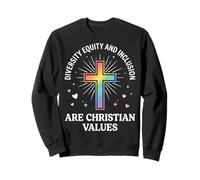 Diversity Equity and Inclusion are Christian Values Sweatshirt