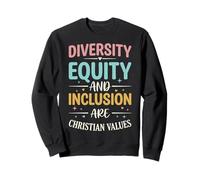 Diversity Equity and Inclusion are Christian Values Sweatshirt