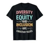 Diversity Equity and Inclusion are Christian Values T-Shirt