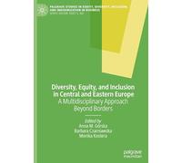 Diversity, Equity, and Inclusion in Central and Eastern Europe: A Multidisciplinary Approach Beyond Borders
