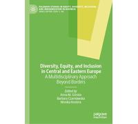 Diversity, Equity, and Inclusion in Central and Eastern Europe: A Multidisciplinary Approach Beyond Borders