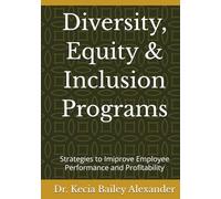 Diversity, Equity & Inclusion Programs: Strategies to Improve Employee Performance and Profitability