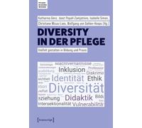 Diversity in der Pflege: Vielfalt gestalten in Bildung und Praxis (Pflege - Bildung - Wissen)