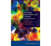 Diversity, Innovation And Clusters: Spatial Perspectives (New Horizons In Regional Science Series)