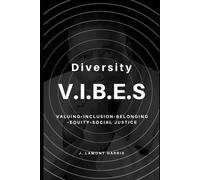 Diversity V.I.B.E.S.: Valuing, Inclusion, Belonging, Equity, And Social Justice