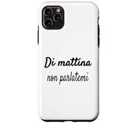 Divertenti Frasi, Di mattina Non parlatemi Coque pour iPhone 11 Pro Max