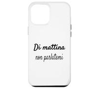 Divertenti Frasi, Di mattina Non parlatemi Coque pour iPhone 12 Pro Max