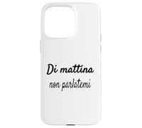 Divertenti Frasi, Di mattina Non parlatemi Coque pour iPhone 15 Pro Max