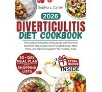 DIVERTICULITIES DIET COOKBOOK 2026: The Complete Healthy Eating Guide with Practical Nutrition Tips, Simple Home-Cooked Meals, Meal Plans, and Digestive Support for Healthy Living