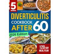 Diverticulitis Cookbook After 60: Support Gut Health, Manage Symptoms & Reduce Inflammation with Simple, Delicious Recipes | Includes a 120-Day Meal Plan & Expert Tips for Lasting Wellness