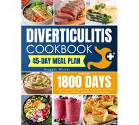Diverticulitis Cookbook: Discover 1800 Days Of Quick And Soothing Recipes To Revitalize Your Gut And Enjoy A 45-Day Meal Plan For Lasting Relief.