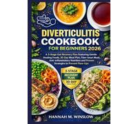 Diverticulitis Cookbook For Beginners 2026: A 3-Stage Gut Recovery Plan Featuring Gentle Healing Foods, 30-Day Meal Plan, Fiber-Smart Meals, ... and Proven Strategies to Prevent Flare-Ups