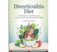Diverticulitis Diet: A Healing Guide to Soothe Your Gut, Prevent Flare-Ups, and Restore Digestive Health