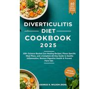 Diverticulitis Diet Cookbook 2025: 100+ Science-Backed Gut-Healing Recipes, Phase-Specific Meal Plans, and a Complete 60-Day Guide to Soothe Inflammation, Restore Digestive Health & Prevent Flare-Ups
