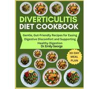 Diverticulitis Diet Cookbook: Gentle, Gut-Friendly Recipes for Easing Digestive Discomfort and Supporting Healthy Digestion