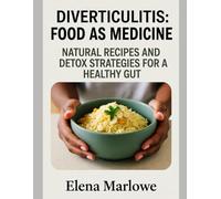 DIVERTICULITIS: FOOD AS MEDICINE: NATURAL RECIPES AND DETOX STRATEGIES FOR A HEALTHY GUT