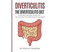 Diverticulitis: The Diverticulitis Diet: Nutritional Strategies, Healing Tips, and Living Well with Digestive Health Challenges
