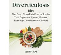 Diverticulosis Diet: The Easy, Fiber-Rich Plan to Soothe Your Digestive System, Prevent Flare-Ups, and Restore Comfort