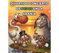 DIVERTIDO CONCIERTO DE PEDOS EN LA GRANJA: Un encantador cuento sobre travesuras, risas y diversión de 2 a 6 años
