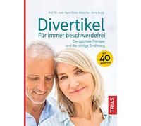 Divertikel - Für immer beschwerdefrei: Die optimale Therapie und die richtige Ernährung