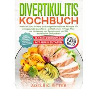 DIVERTIKULITIS KOCHBUCH: Mehr als 100 leckere und magenfreundliche Rezepte für eine gesunde Darmflora - enthält einen 14-Tage-Plan zur Linderung von Symptomen und für dauerhafte Gesundheit