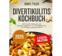 Divertikulitis Kochbuch: Nährreiche Rezepte und Ernährungspläne zur Unterstützung der Verdauungs gesundheit